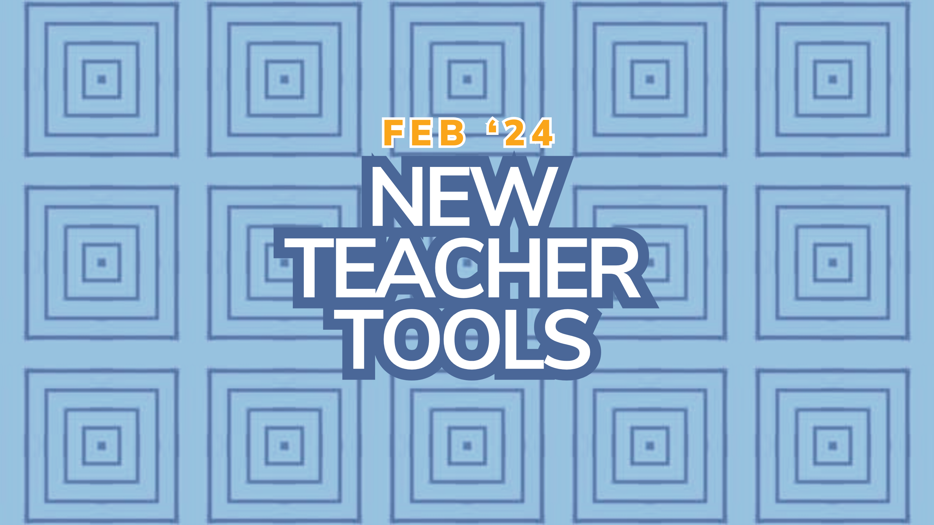 Repeating square pattern with the words "Feb '24 New Teacher Tools"